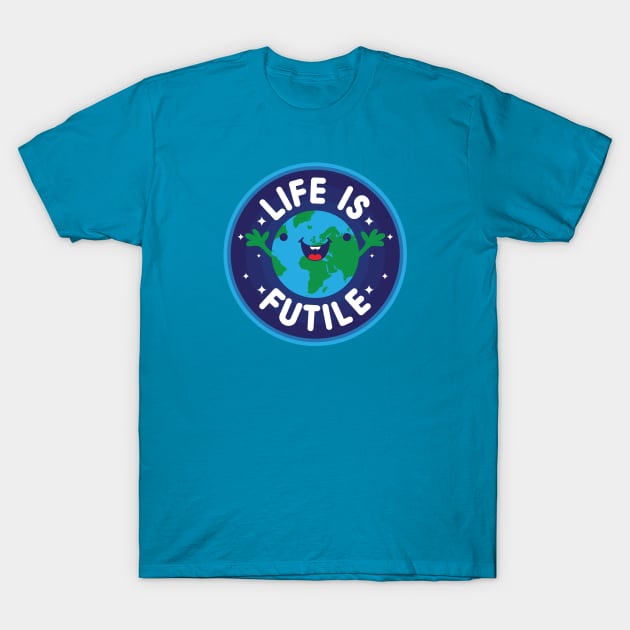 Life Is Futile T-Shirt by jthreeconcepts